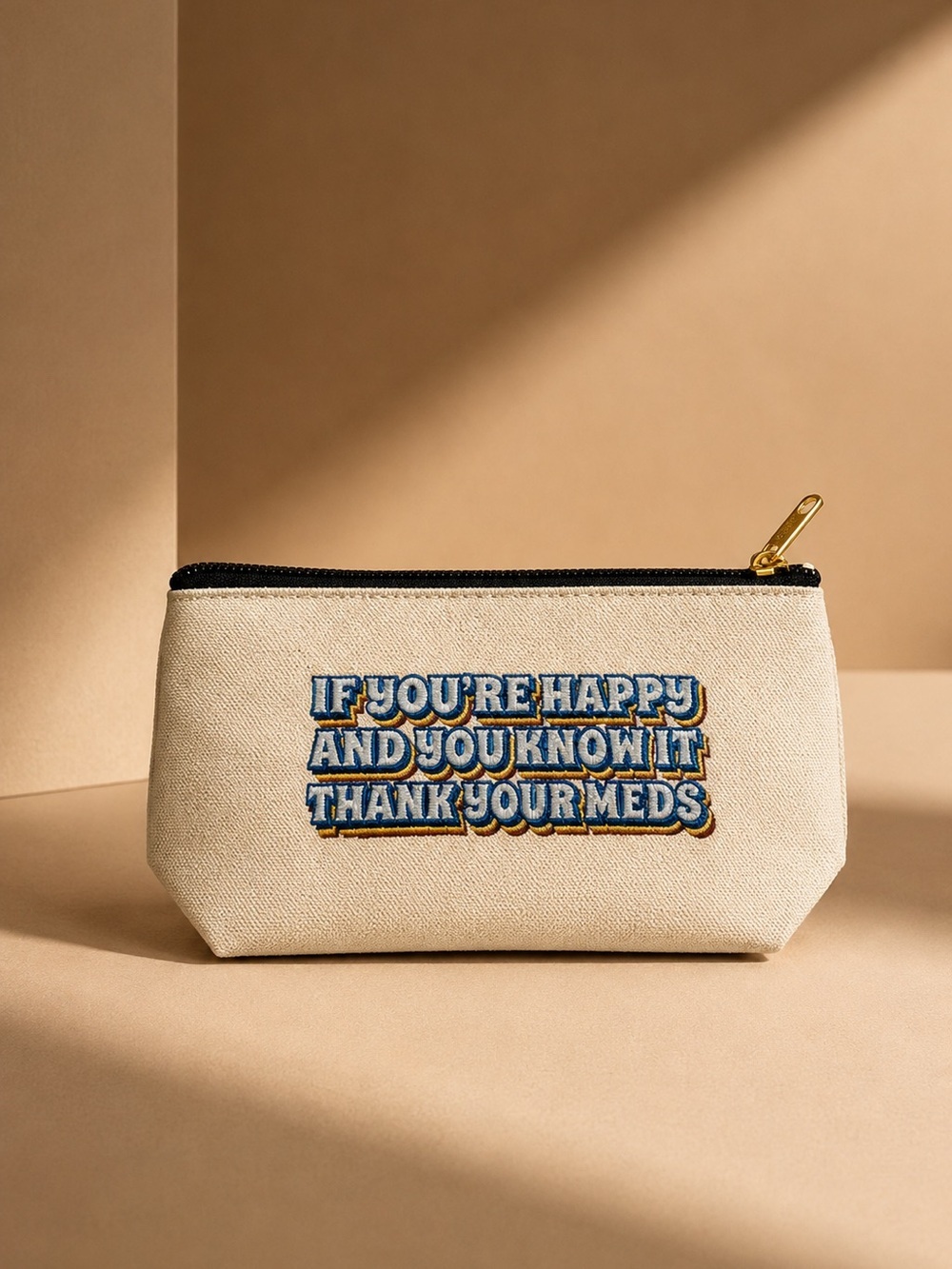 If You're Happy and You Know It Thank Your Meds Canvas Zipper Pouch NWT